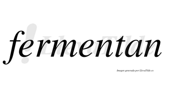 Fermentan no lleva tilde con vocal tónica en la segunda «e»