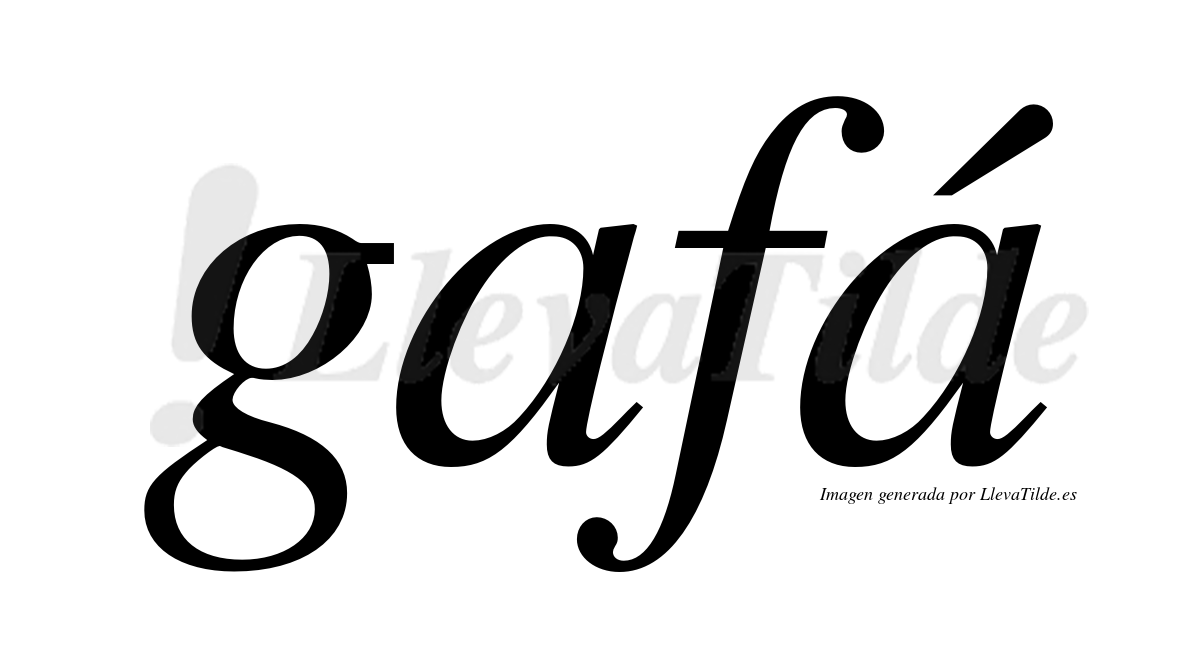 Gafá  lleva tilde con vocal tónica en la segunda "a"