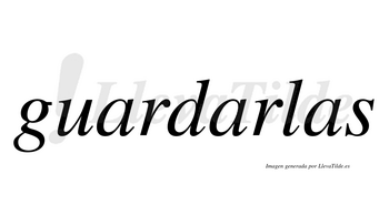 Guardarlas  no lleva tilde con vocal tónica en la segunda «a»