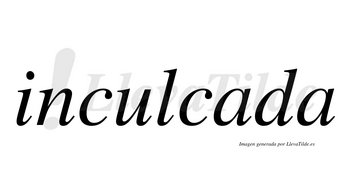 Inculcada no lleva tilde con vocal tónica en la primera «a»