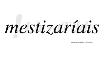 Mestizaríais  lleva tilde con vocal tónica en la segunda «i»