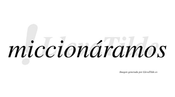 Miccionáramos  lleva tilde con vocal tónica en la primera «a»