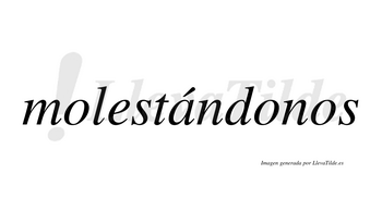 Molestándonos  lleva tilde con vocal tónica en la «a»