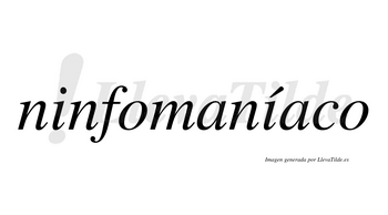 Ninfomaníaco lleva tilde con vocal tónica en la segunda «i»