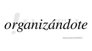 Organizándote  lleva tilde con vocal tónica en la segunda «a»