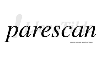 Parescan  no lleva tilde con vocal tónica en la «e»