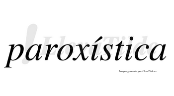 Paroxística  lleva tilde con vocal tónica en la primera «i»