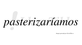 Pasterizaríamos  lleva tilde con vocal tónica en la segunda «i»