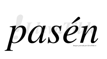 Pasén  lleva tilde con vocal tónica en la «e»