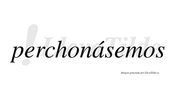 Perchonásemos  lleva tilde con vocal tónica en la «a»