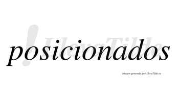 Posicionados  no lleva tilde con vocal tónica en la «a»