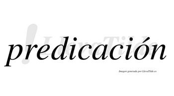 Predicación  lleva tilde con vocal tónica en la «o»