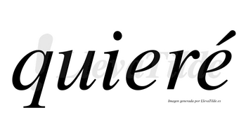 Quieré  lleva tilde con vocal tónica en la segunda «e»