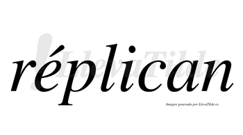 Réplican  lleva tilde con vocal tónica en la «e»