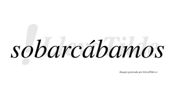Sobarcábamos  lleva tilde con vocal tónica en la segunda «a»