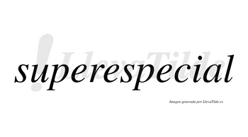 Superespecial no lleva tilde con vocal tónica en la «a»
