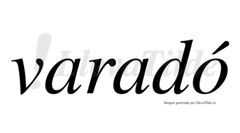 Varadó  lleva tilde con vocal tónica en la «o»