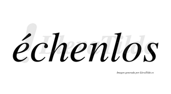 Échenlos  lleva tilde con vocal tónica en la primera «e»