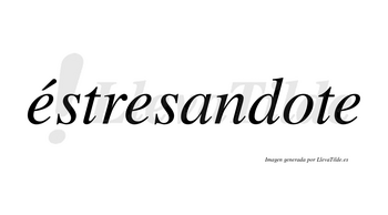 Éstresandote lleva tilde con vocal tónica en la primera «e»