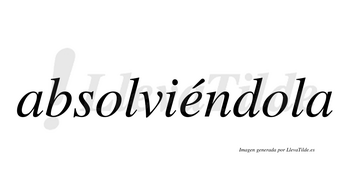 Absolviéndola  lleva tilde con vocal tónica en la «e»