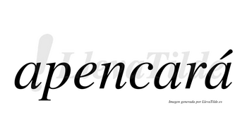 Apencará  lleva tilde con vocal tónica en la tercera «a»