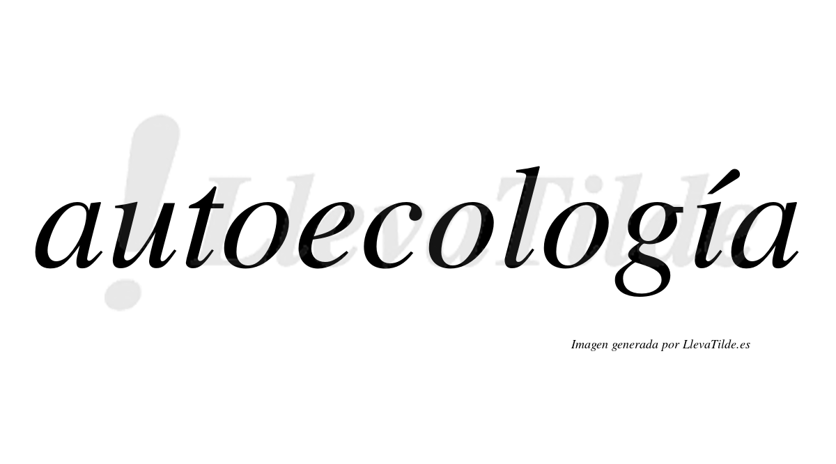 Autoecología  lleva tilde con vocal tónica en la "i"