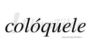 Colóquele  lleva tilde con vocal tónica en la segunda «o»