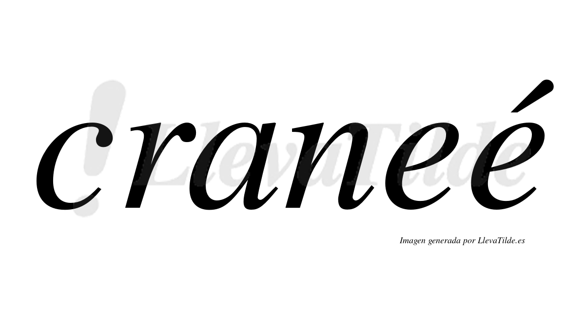 Craneé  lleva tilde con vocal tónica en la segunda "e"