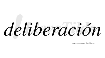 Deliberación  lleva tilde con vocal tónica en la «o»