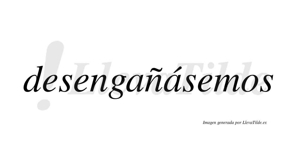 Desengañásemos  lleva tilde con vocal tónica en la segunda «a»