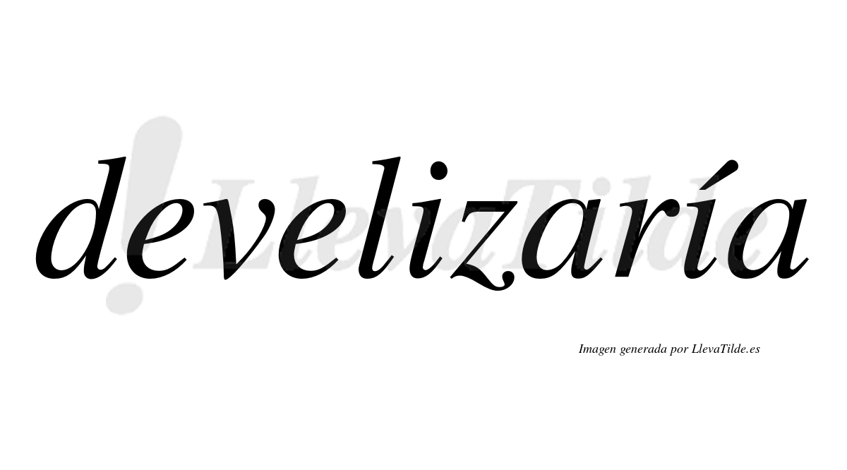 Develizaría  lleva tilde con vocal tónica en la segunda «i»