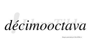 Décimooctava  lleva tilde con vocal tónica en la «e»