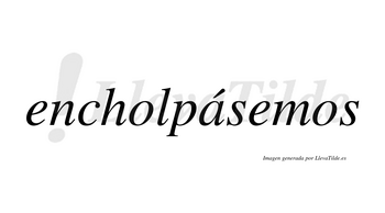 Encholpásemos  lleva tilde con vocal tónica en la «a»