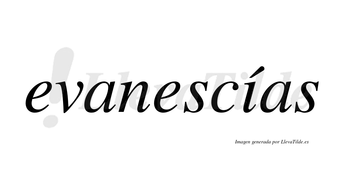 Evanescías  lleva tilde con vocal tónica en la "i"