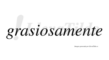 Grasiosa  no lleva tilde con vocal tónica en la «o»