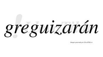 Greguizarán  lleva tilde con vocal tónica en la segunda «a»
