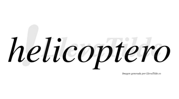 Helicoptero no lleva tilde con vocal tónica en la segunda «e»