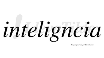 Inteligncia  no lleva tilde con vocal tónica en la segunda «i»