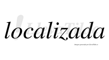 Localizada  no lleva tilde con vocal tónica en la segunda «a»