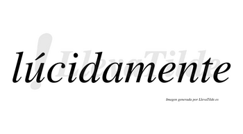 Lúcidamente lleva tilde con vocal tónica en la «u»