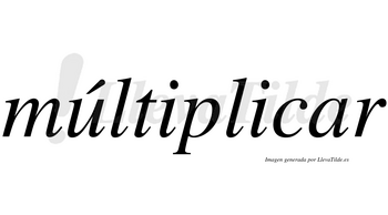 Múltiplicar lleva tilde con vocal tónica en la «u»
