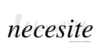 Necesite no lleva tilde con vocal tónica en la «i»