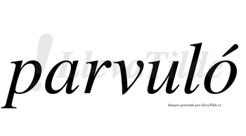 Parvuló  lleva tilde con vocal tónica en la «o»