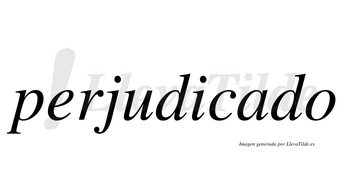 Perjudicado no lleva tilde con vocal tónica en la «a»
