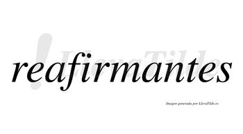 Reafirmantes  no lleva tilde con vocal tónica en la segunda «a»