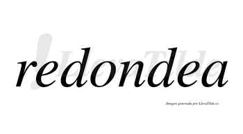 Redondea  no lleva tilde con vocal tónica en la segunda «e»