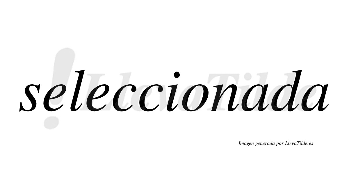 Seleccionada  no lleva tilde con vocal tónica en la primera "a"