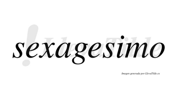 Sexagesimo no lleva tilde con vocal tónica en la «i»