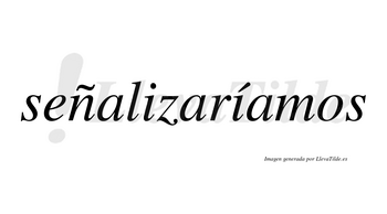 Señalizaríamos  lleva tilde con vocal tónica en la segunda «i»