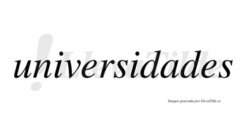 Universidades  no lleva tilde con vocal tónica en la «a»